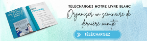 organiser un séminaire de dernière minute